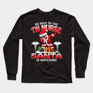 Be Nice To The Tn Nurse Santa is Watching Long Sleeve T-Shirt